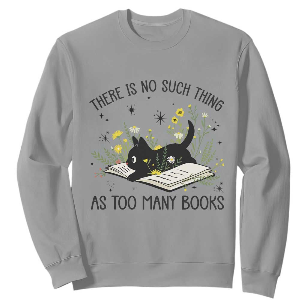 There Is No Such Thing As Too Many Books Sweatshirt Cute Kitty Reading Book TS12 Sport Gray Print Your Wear