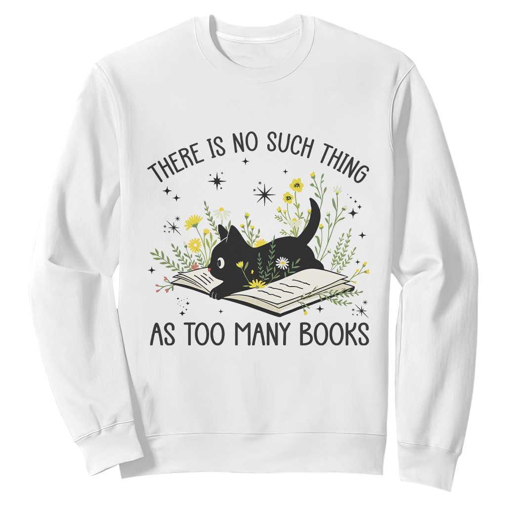 There Is No Such Thing As Too Many Books Sweatshirt Cute Kitty Reading Book TS12 White Print Your Wear