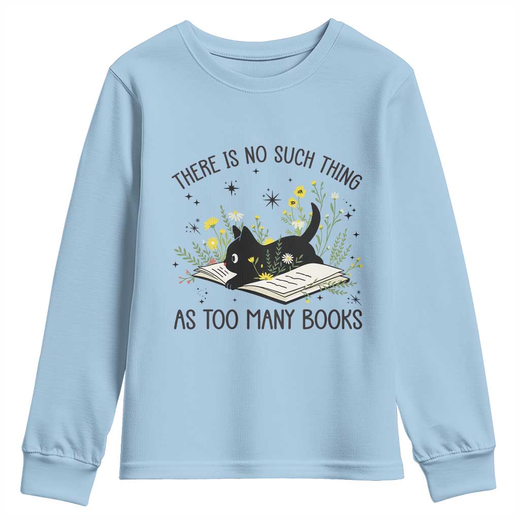 There Is No Such Thing As Too Many Books Youth Sweatshirt Cute Kitty Reading Book TS12 Light Blue Print Your Wear