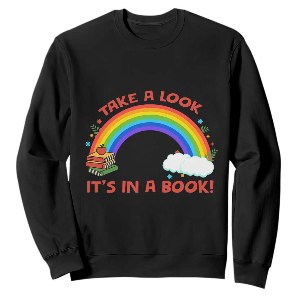 Take A Look It Is In A Book Sweatshirt Cute Rainbow Book Educational Quote TS12 Black Print Your Wear
