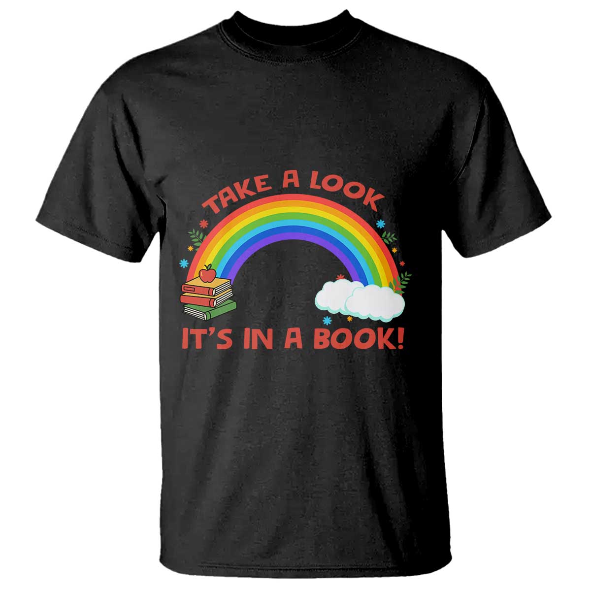 Take A Look It Is In A Book T Shirt Cute Rainbow Book Educational Quote TS12 Black Print Your Wear