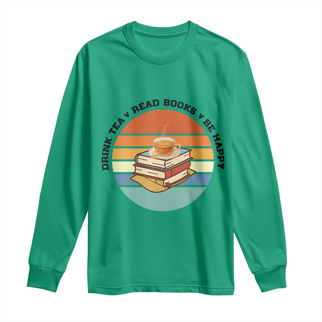 Drink Tea Read Books Be Happy Long Sleeve Shirt Book Worm Tea Cup TS12 Irish Green Print Your Wear