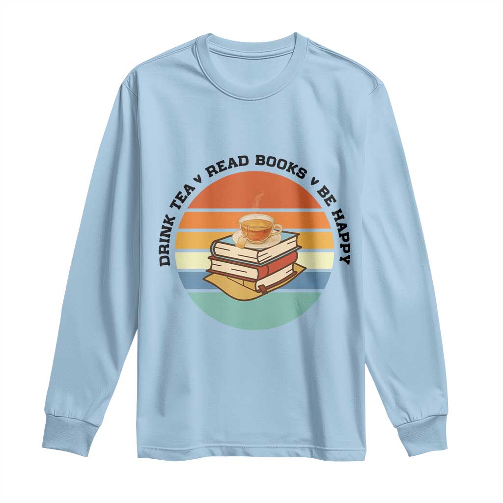 Drink Tea Read Books Be Happy Long Sleeve Shirt Book Worm Tea Cup TS12 Light Blue Print Your Wear