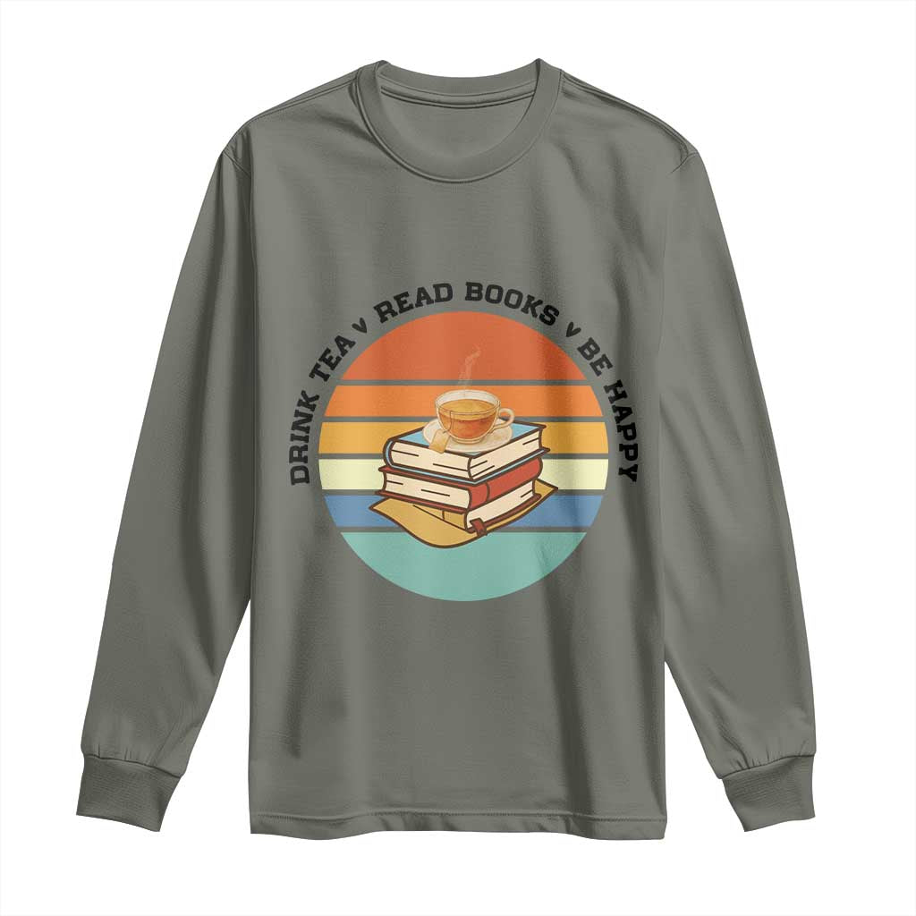 Drink Tea Read Books Be Happy Long Sleeve Shirt Book Worm Tea Cup TS12 Military Green Print Your Wear