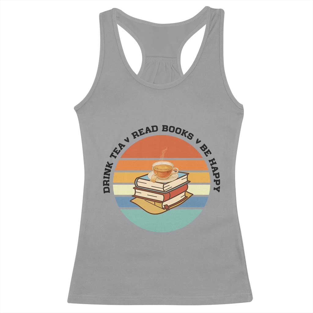 Drink Tea Read Books Be Happy Racerback Tank Top Book Worm Tea Cup TS12 Sport Gray Print Your Wear
