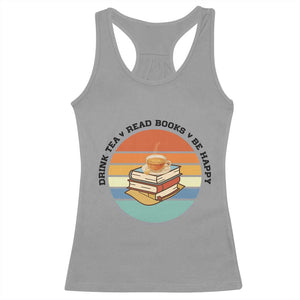 Drink Tea Read Books Be Happy Racerback Tank Top Book Worm Tea Cup TS12 Sport Gray Print Your Wear