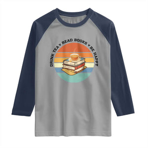 Drink Tea Read Books Be Happy Raglan Shirt Book Worm Tea Cup TS12 Sport Gray Navy Print Your Wear