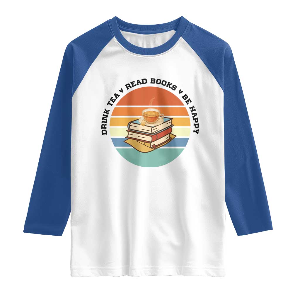 Drink Tea Read Books Be Happy Raglan Shirt Book Worm Tea Cup TS12 White Royal Print Your Wear