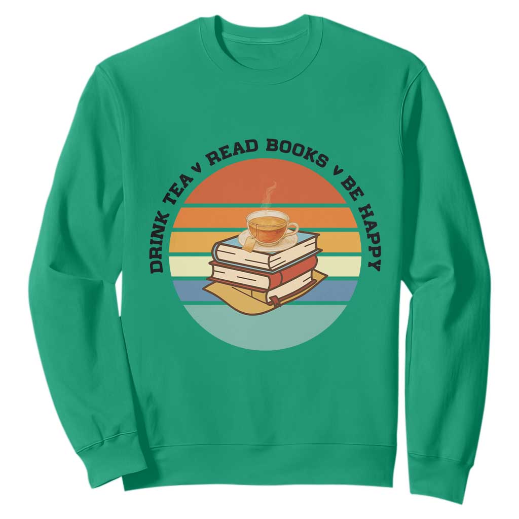 Drink Tea Read Books Be Happy Sweatshirt Book Worm Tea Cup TS12 Irish Green Print Your Wear