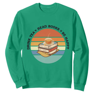 Drink Tea Read Books Be Happy Sweatshirt Book Worm Tea Cup TS12 Irish Green Print Your Wear