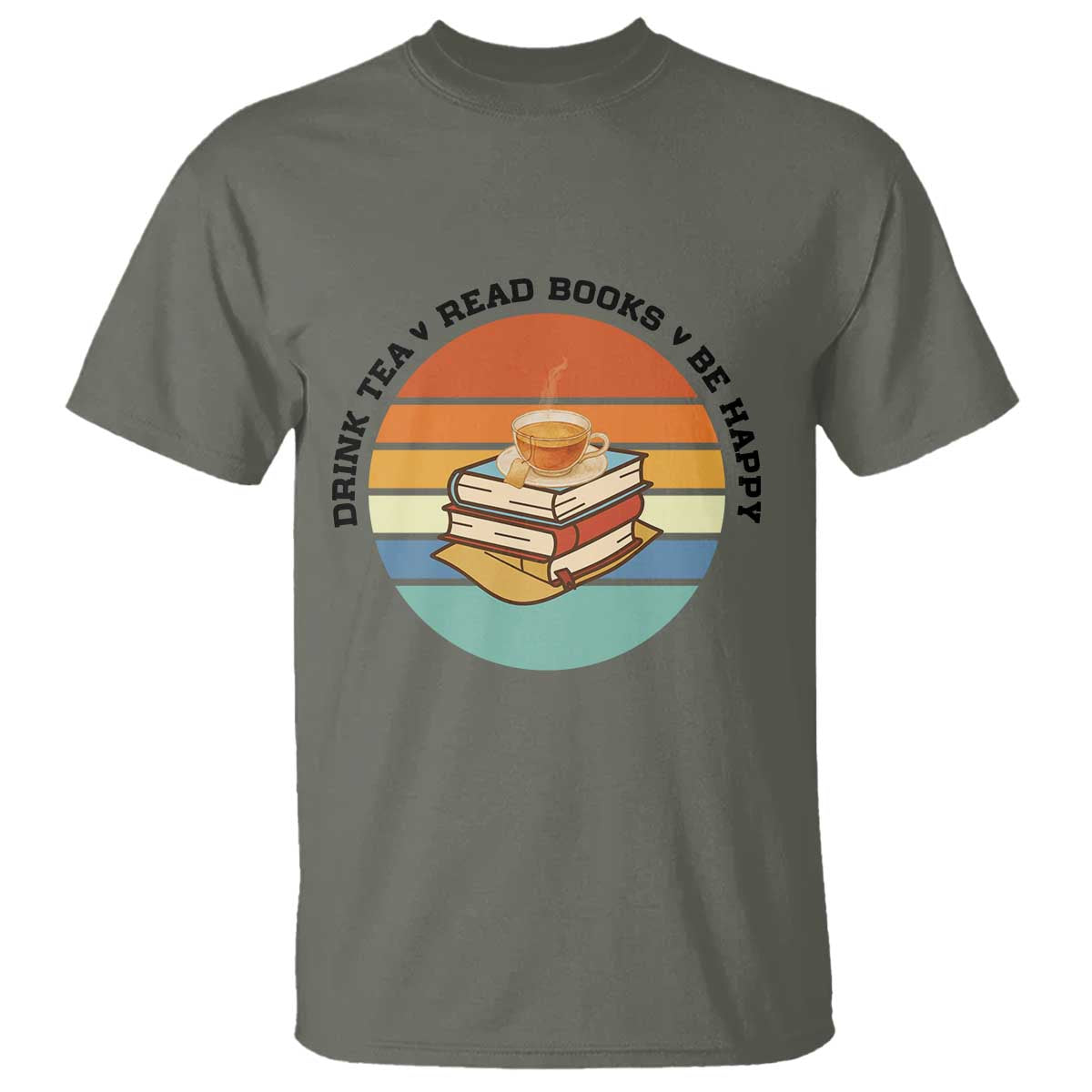 Drink Tea Read Books Be Happy T Shirt Book Worm Tea Cup TS12 Military Green Print Your Wear