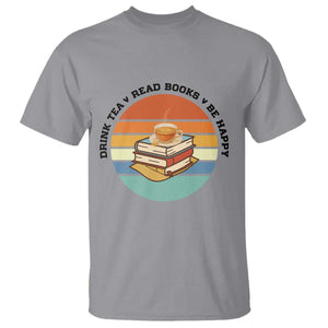 Drink Tea Read Books Be Happy T Shirt Book Worm Tea Cup TS12 Sport Gray Print Your Wear