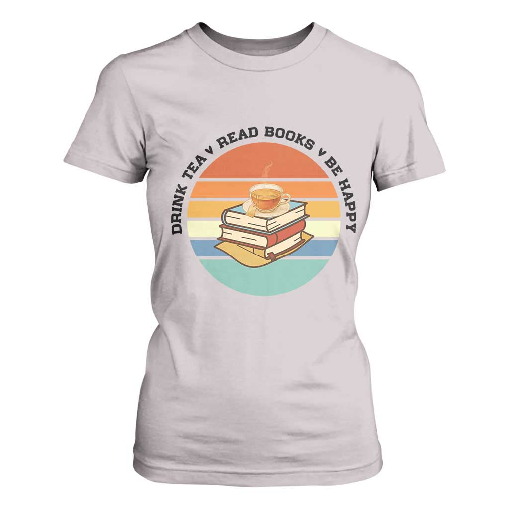 Drink Tea Read Books Be Happy T Shirt For Women Book Worm Tea Cup TS12 Ice Gray Print Your Wear