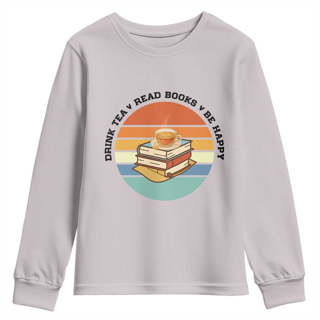 Drink Tea Read Books Be Happy Youth Sweatshirt Book Worm Tea Cup TS12 Ice Gray Print Your Wear