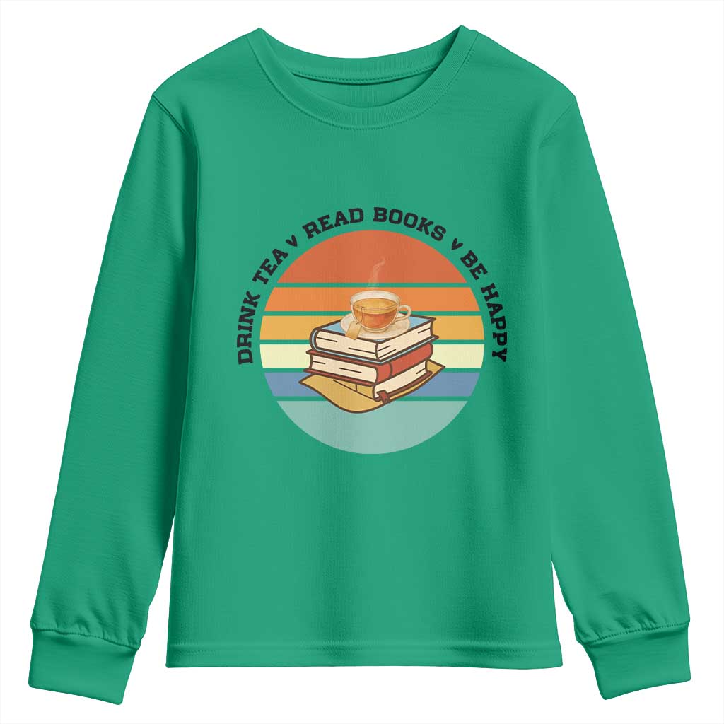 Drink Tea Read Books Be Happy Youth Sweatshirt Book Worm Tea Cup TS12 Irish Green Print Your Wear