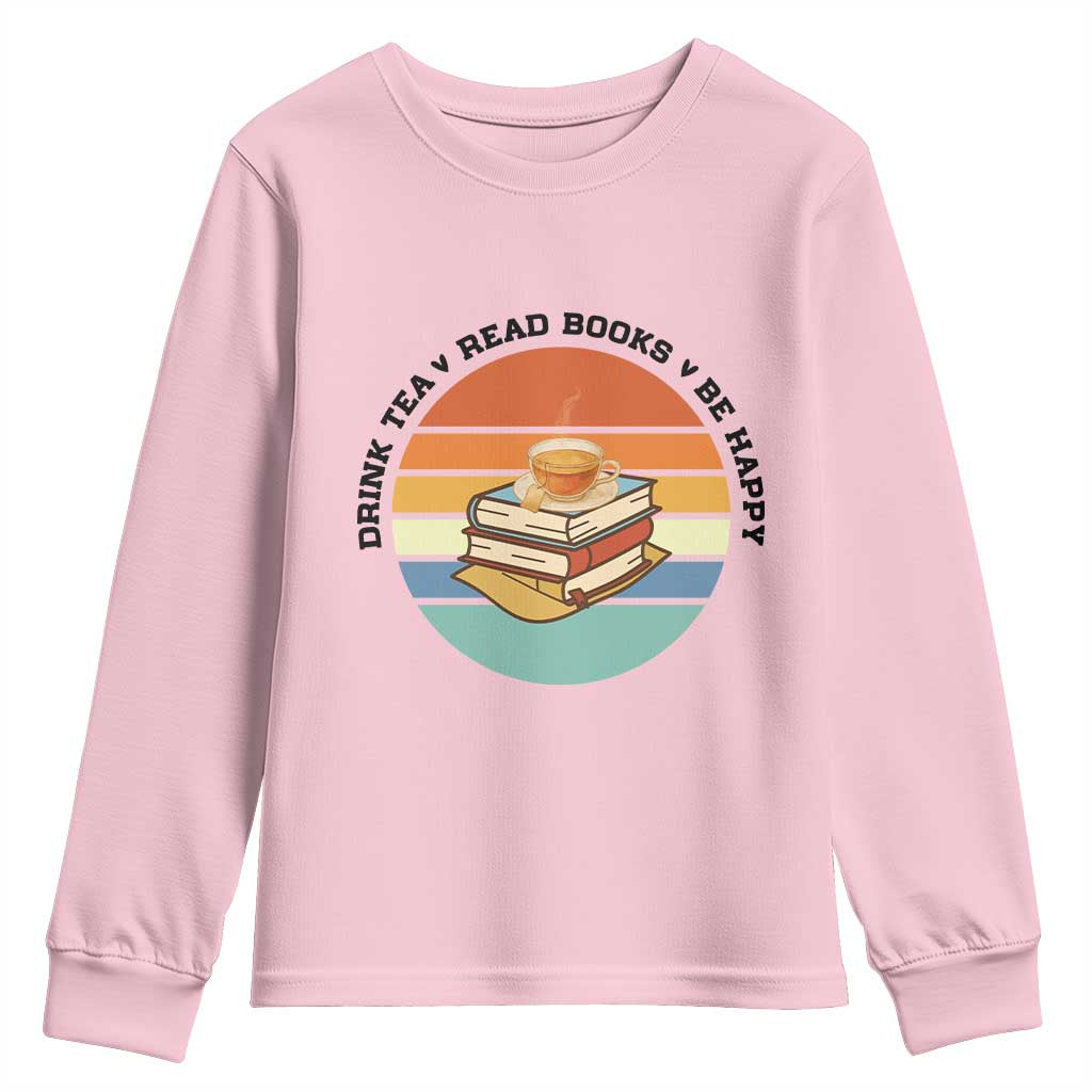 Drink Tea Read Books Be Happy Youth Sweatshirt Book Worm Tea Cup TS12 Light Pink Print Your Wear