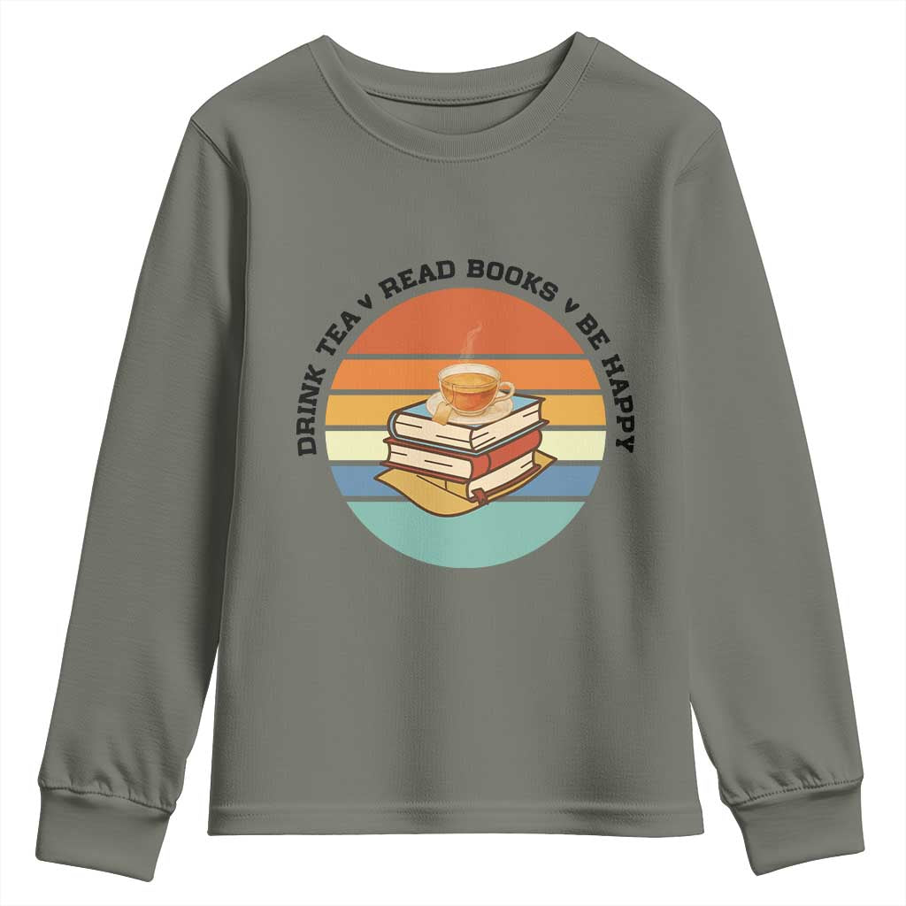 Drink Tea Read Books Be Happy Youth Sweatshirt Book Worm Tea Cup TS12 Military Green Print Your Wear
