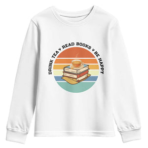 Drink Tea Read Books Be Happy Youth Sweatshirt Book Worm Tea Cup TS12 White Print Your Wear
