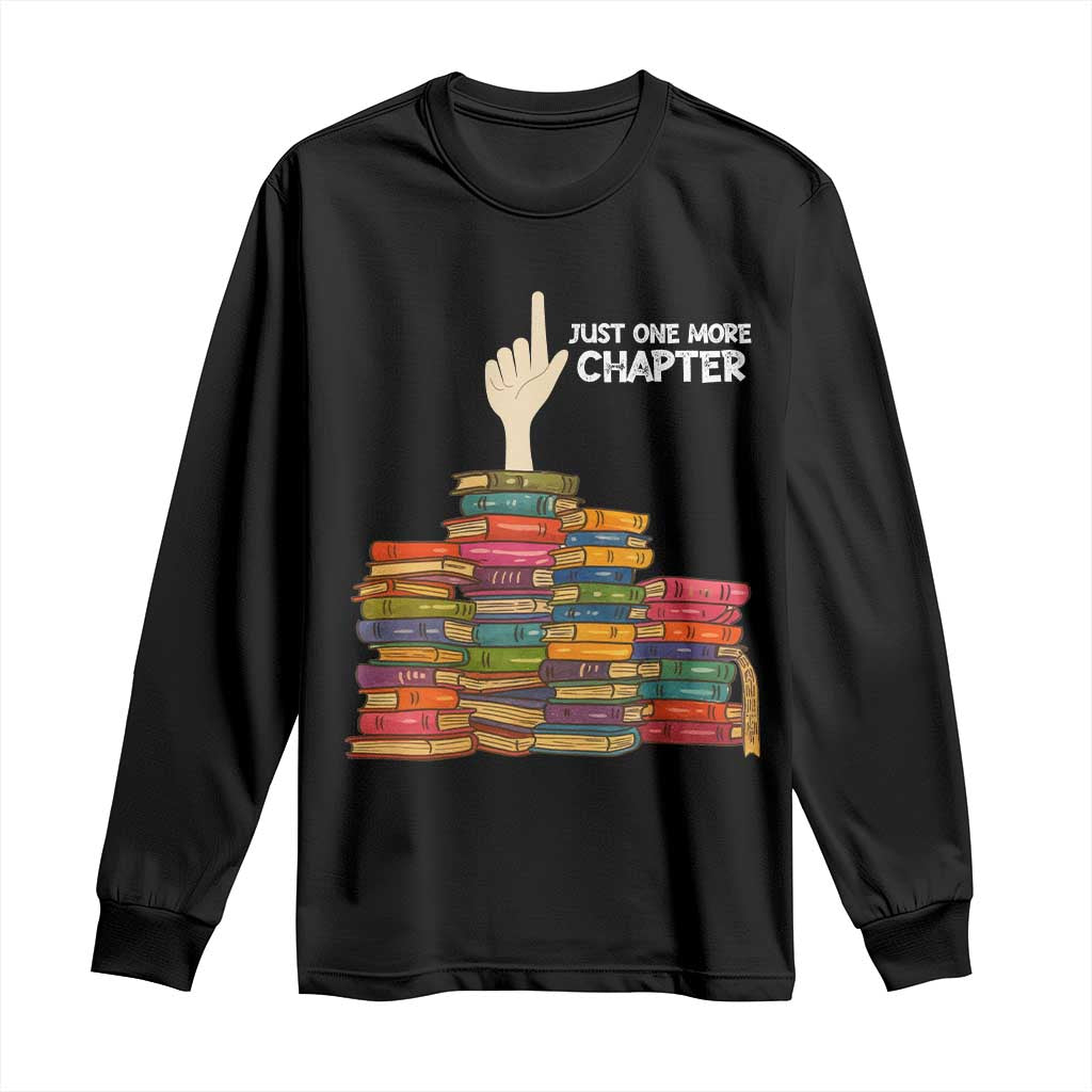 Just One More Chapter Long Sleeve Shirt Funny Book Lover TS12 Black Print Your Wear