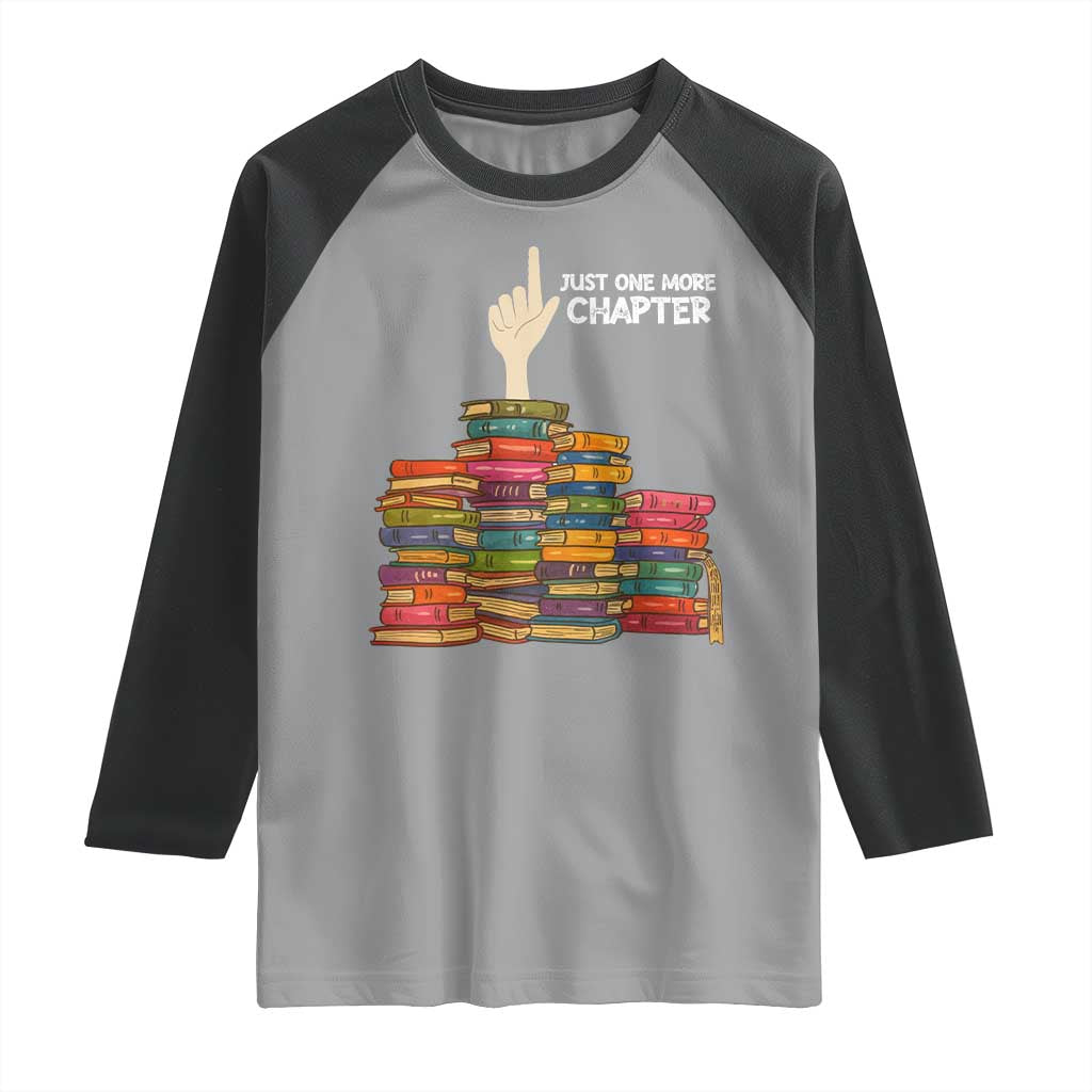 Just One More Chapter Raglan Shirt Funny Book Lover TS12 Sport Gray Black Print Your Wear