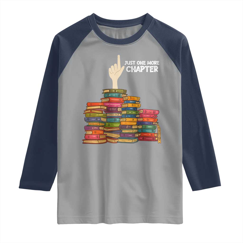 Just One More Chapter Raglan Shirt Funny Book Lover TS12 Sport Gray Navy Print Your Wear