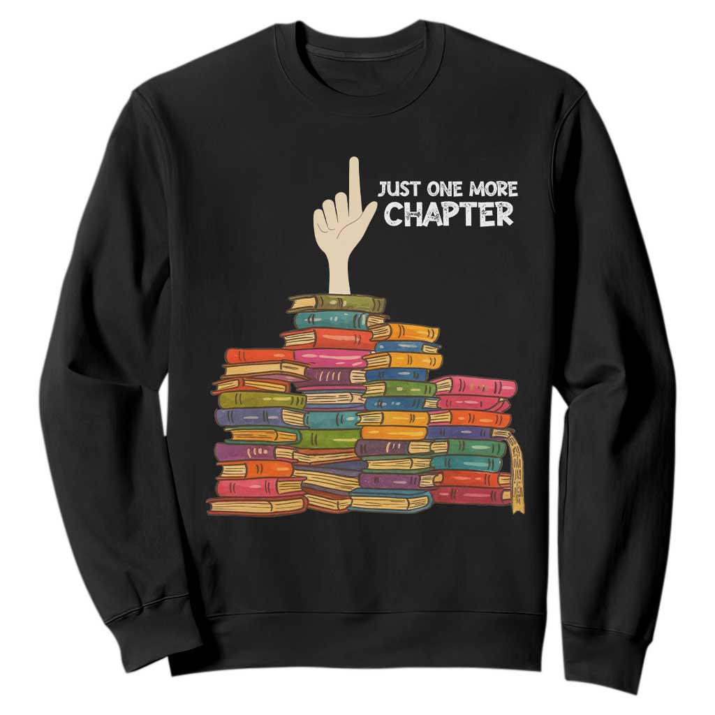 Just One More Chapter Sweatshirt Funny Book Lover TS12 Black Print Your Wear