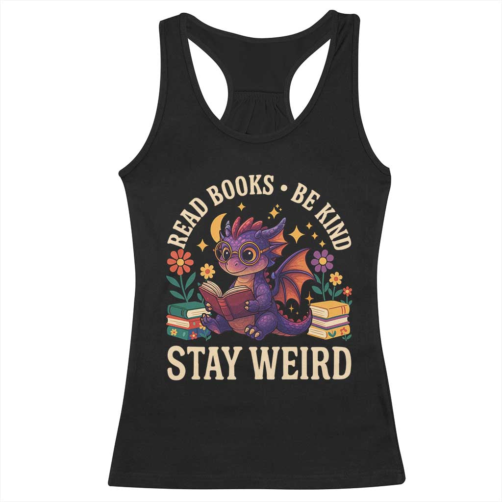 Dragon Read Book Racerback Tank Top Funny Read Books Be Kind Stay Weird TS12 Black Print Your Wear