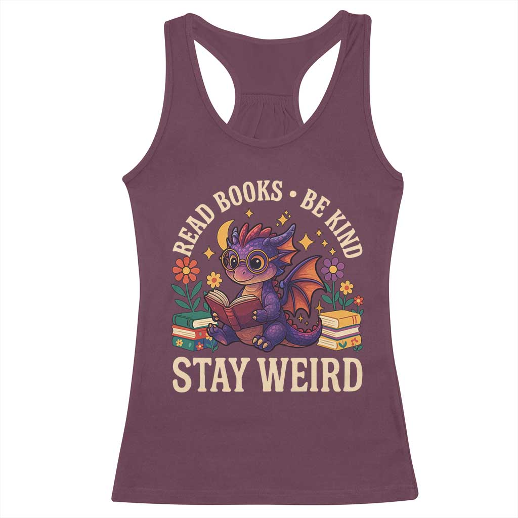Dragon Read Book Racerback Tank Top Funny Read Books Be Kind Stay Weird TS12 Maroon Print Your Wear