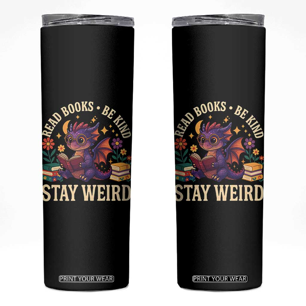 Dragon Read Book Skinny Tumbler Funny Read Books Be Kind Stay Weird TS12 Black Print Your Wear