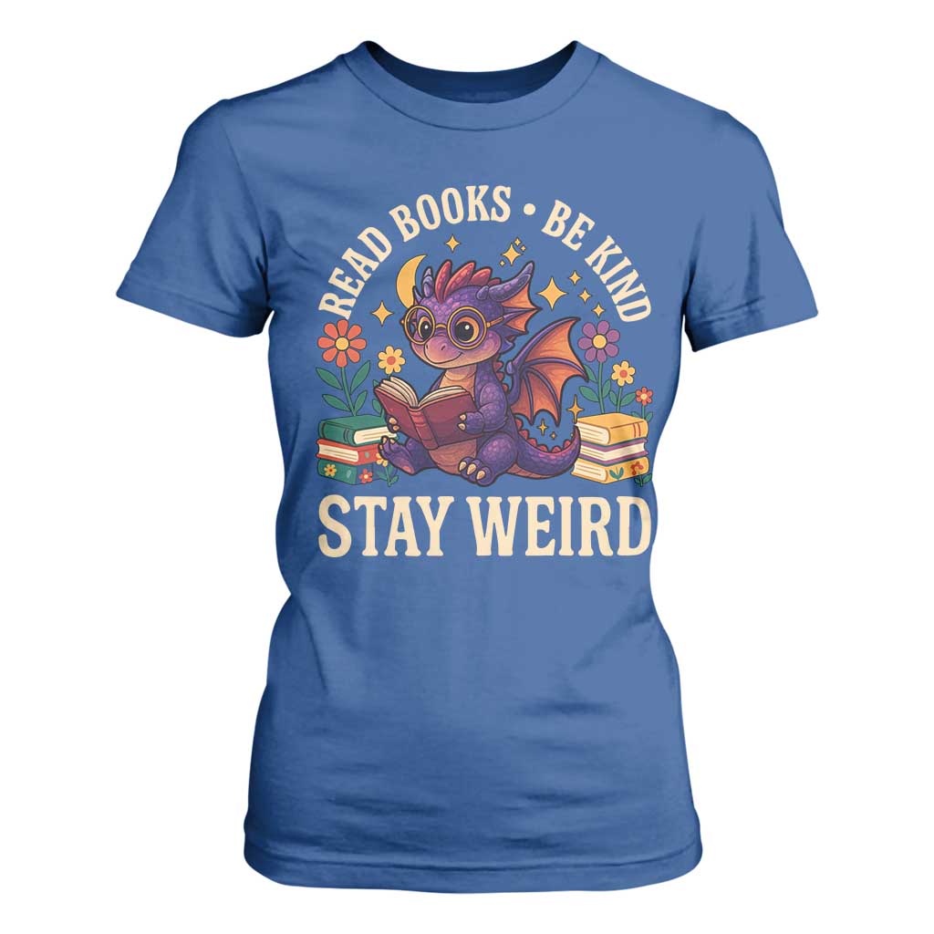 Dragon Read Book T Shirt For Women Funny Read Books Be Kind Stay Weird TS12 Royal Blue Print Your Wear