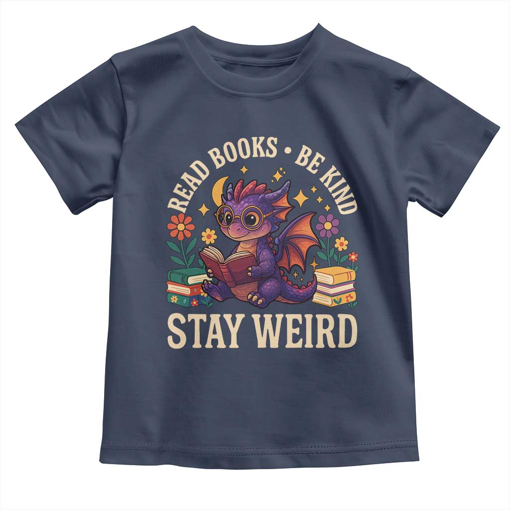 Dragon Read Book Toddler T Shirt Funny Read Books Be Kind Stay Weird TS12 Navy Print Your Wear