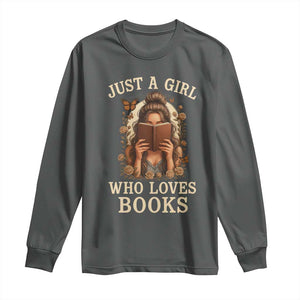 Just A Girl Who Loves Books Long Sleeve Shirt Funny Bookworm Quote TS12 Dark Heather Print Your Wear