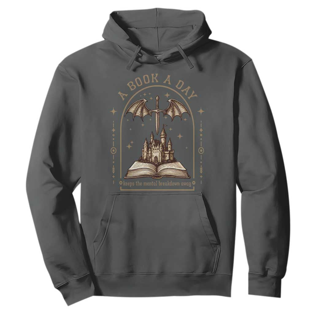 Fantasy Book Lover Hoodie A Book A Day Keeps The Mental Breakdown Away TS12 Dark Heather Print Your Wear