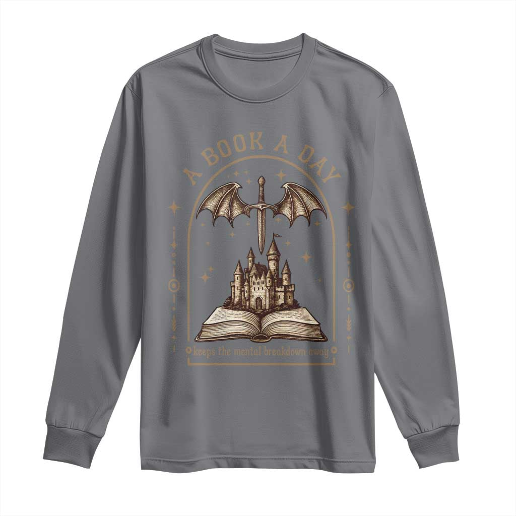 Fantasy Book Lover Long Sleeve Shirt A Book A Day Keeps The Mental Breakdown Away TS12 Charcoal Print Your Wear