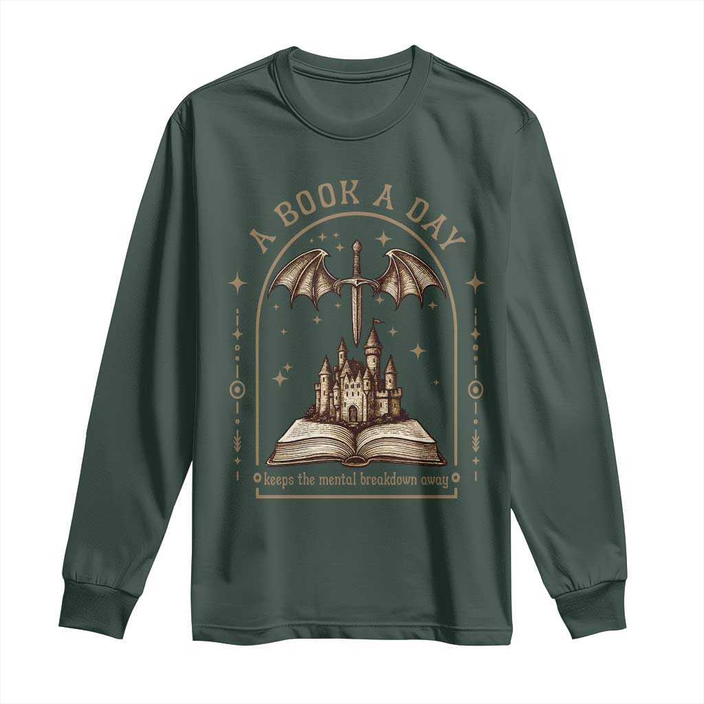 Fantasy Book Lover Long Sleeve Shirt A Book A Day Keeps The Mental Breakdown Away TS12 Dark Forest Green Print Your Wear