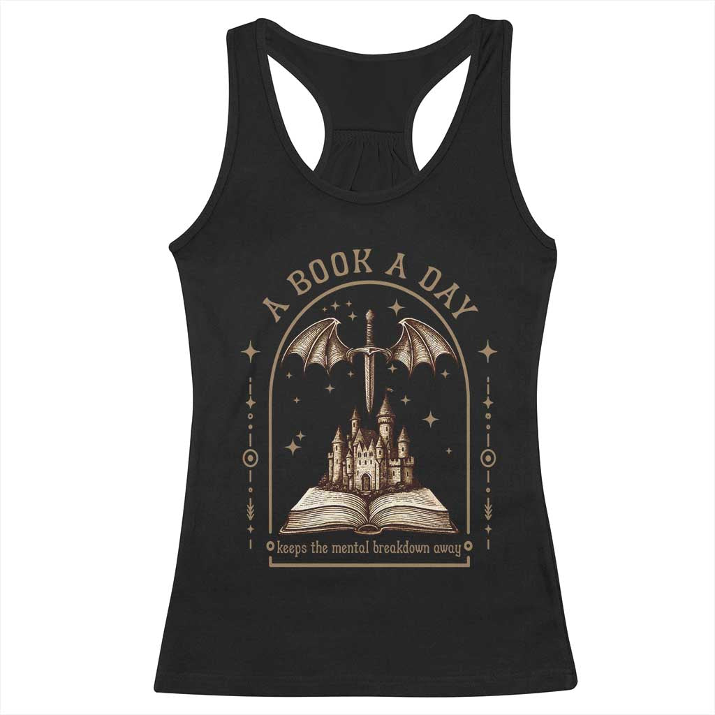 Fantasy Book Lover Racerback Tank Top A Book A Day Keeps The Mental Breakdown Away TS12 Black Print Your Wear
