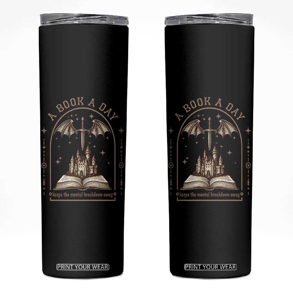 Fantasy Book Lover Skinny Tumbler A Book A Day Keeps The Mental Breakdown Away TS12 Black Print Your Wear