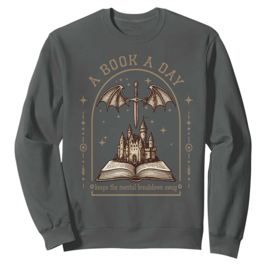 Fantasy Book Lover Sweatshirt A Book A Day Keeps The Mental Breakdown Away TS12 Dark Heather Print Your Wear