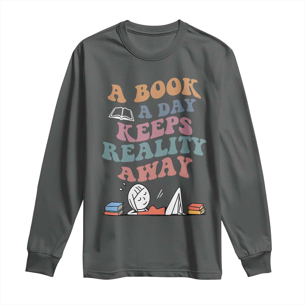 A Book A Day Keeps Reality Away Long Sleeve Shirt Cute Girl Book Lover TS12 Dark Heather Print Your Wear