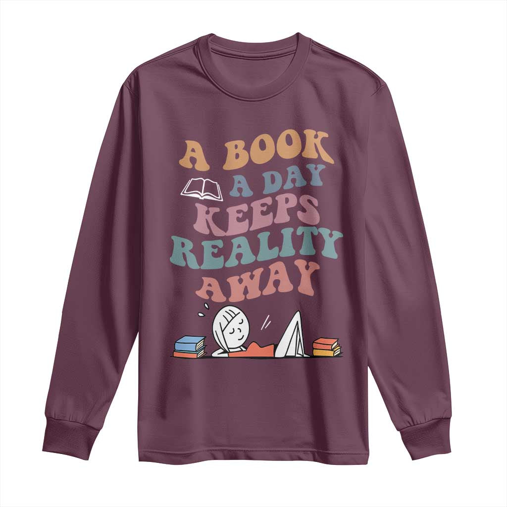 A Book A Day Keeps Reality Away Long Sleeve Shirt Cute Girl Book Lover TS12 Maroon Print Your Wear