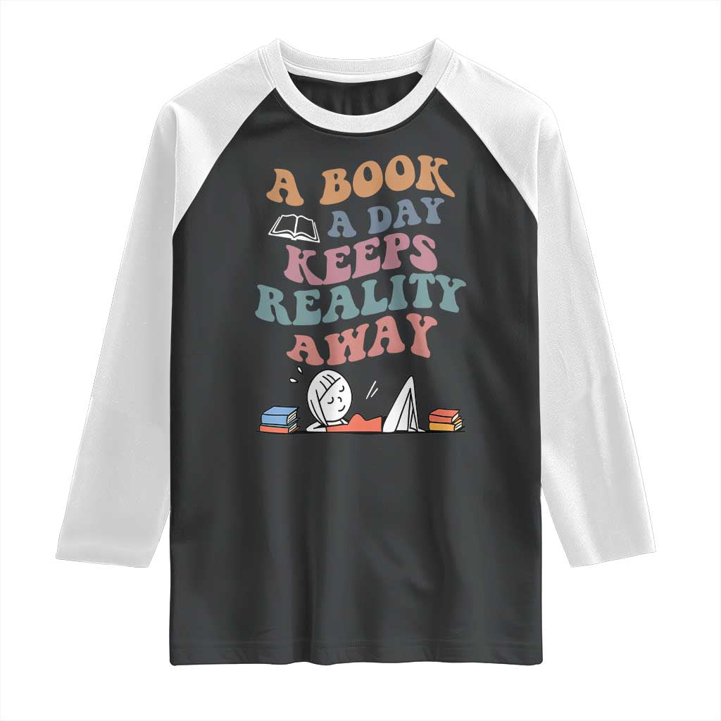A Book A Day Keeps Reality Away Raglan Shirt Cute Girl Book Lover TS12 Black White Print Your Wear