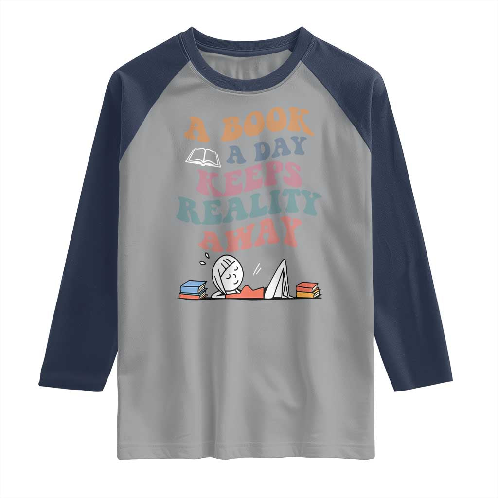 A Book A Day Keeps Reality Away Raglan Shirt Cute Girl Book Lover TS12 Sport Gray Navy Print Your Wear