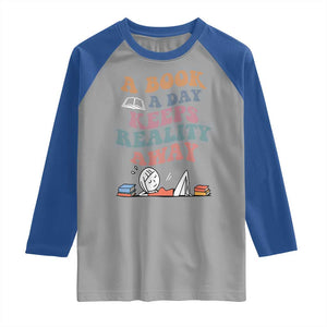 A Book A Day Keeps Reality Away Raglan Shirt Cute Girl Book Lover TS12 Sport Gray Royal Print Your Wear
