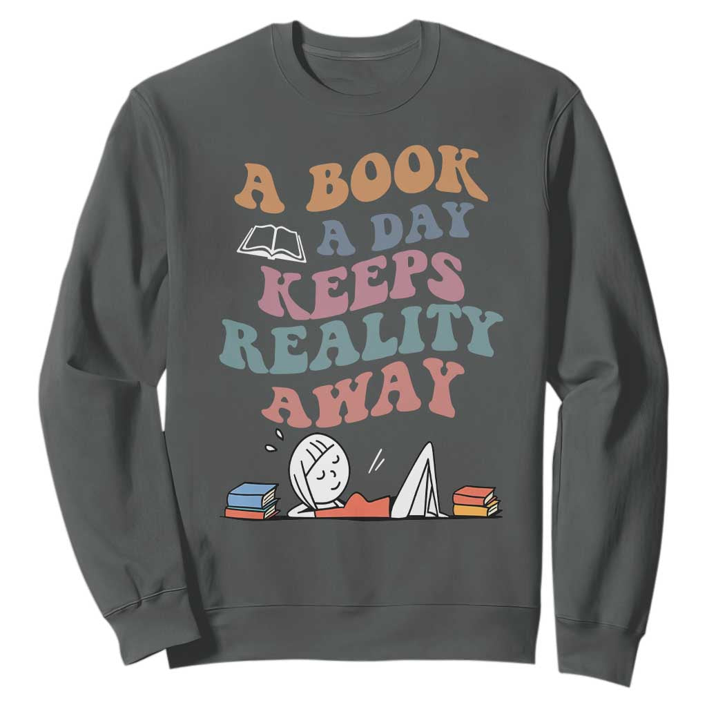 A Book A Day Keeps Reality Away Sweatshirt Cute Girl Book Lover TS12 Dark Heather Print Your Wear