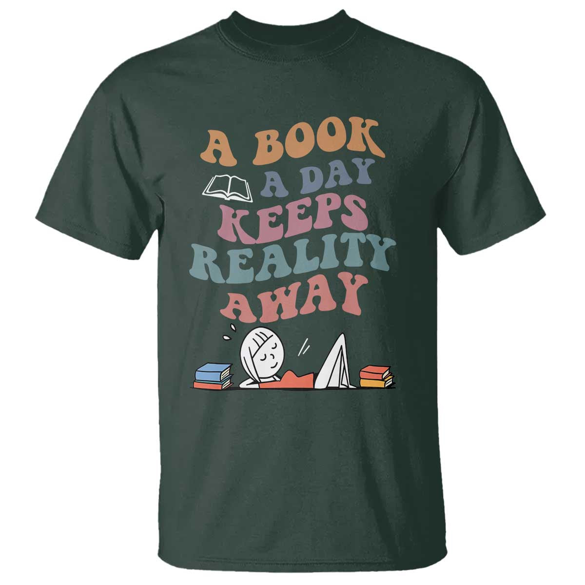 A Book A Day Keeps Reality Away T Shirt Cute Girl Book Lover TS12 Dark Forest Green Print Your Wear