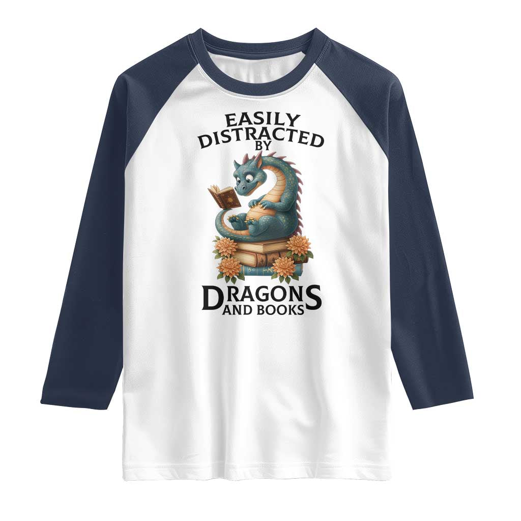 Easily Distracted By Dragon And Books Raglan Shirt Cute Book Lover Gift TS12 White Navy Print Your Wear