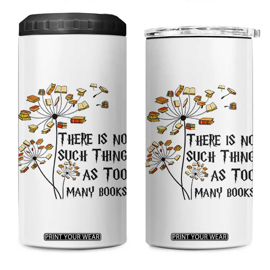 Funny Bookworm Saying 4 in 1 Can Cooler Tumbler There Is No Such Thing As Too Many Books TS12 One Size: 16 oz White Print Your Wear