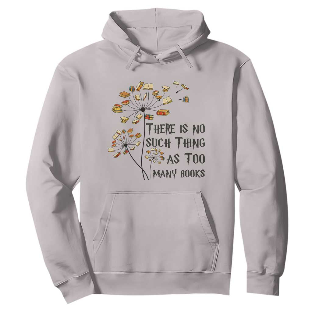 Funny Bookworm Saying Hoodie There Is No Such Thing As Too Many Books TS12 Ice Gray Print Your Wear