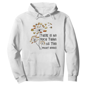 Funny Bookworm Saying Hoodie There Is No Such Thing As Too Many Books TS12 White Print Your Wear
