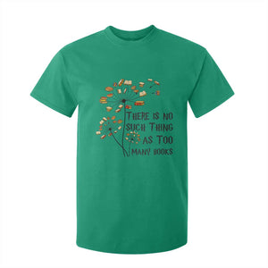 Funny Bookworm Saying T Shirt For Kid There Is No Such Thing As Too Many Books TS12 Irish Green Print Your Wear